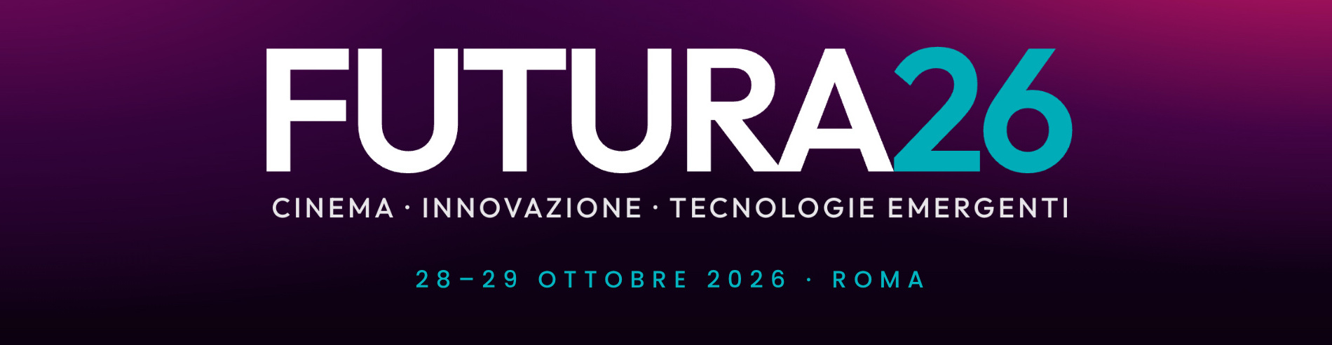 FUTURA26 — Cinema, Innovazione, Tecnologie Emergenti. 28–29 ottobre 2026 · Roma.